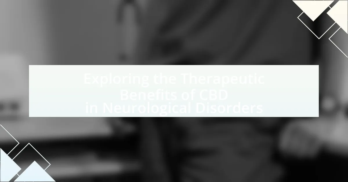 Exploring the Therapeutic Benefits of CBD in Neurological Disorders