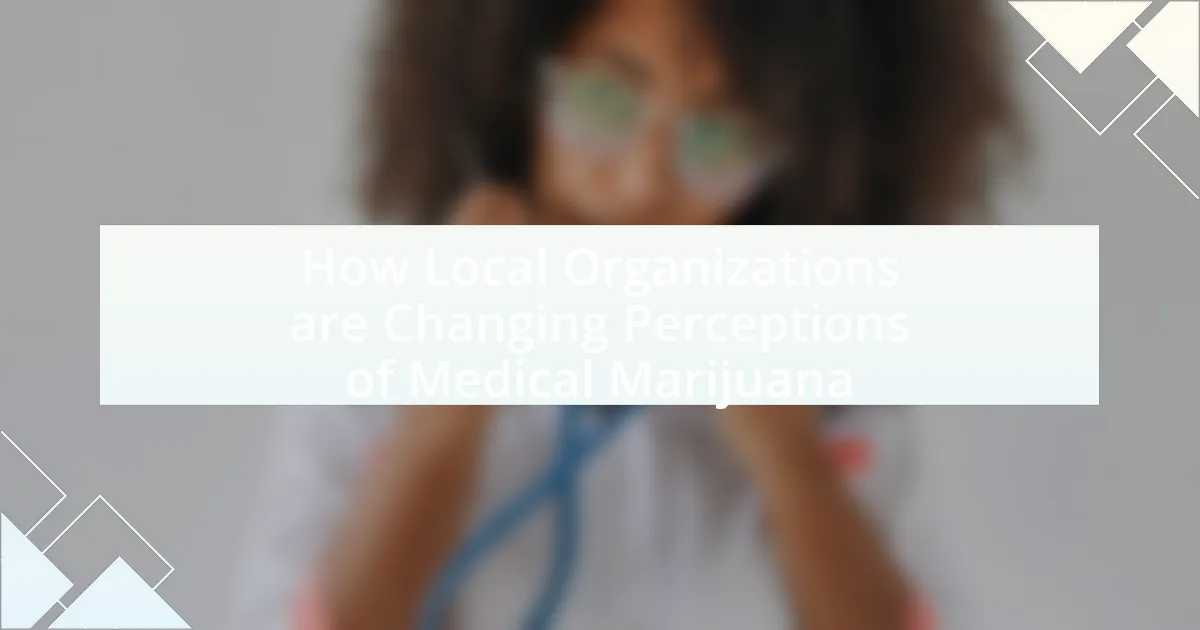 How Local Organizations are Changing Perceptions of Medical Marijuana