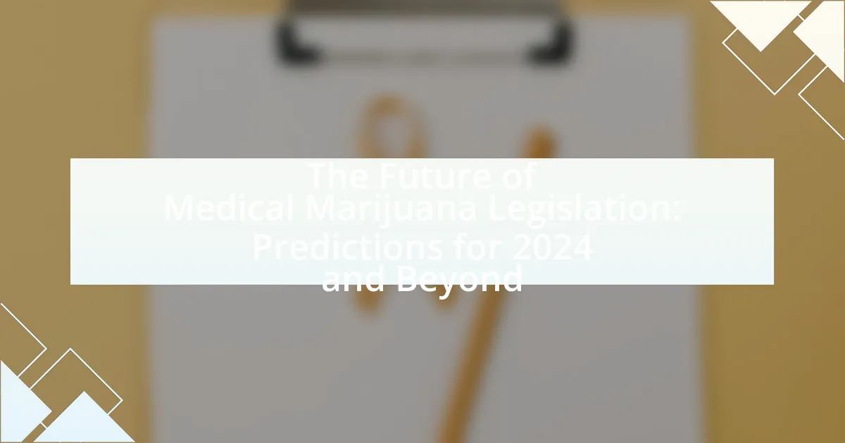 The Future of Medical Marijuana Legislation: Predictions for 2024 and Beyond