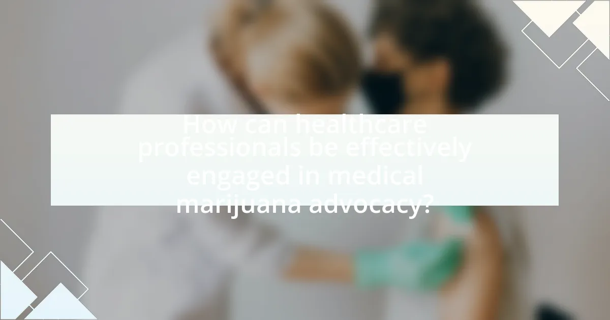 How can healthcare professionals be effectively engaged in medical marijuana advocacy?