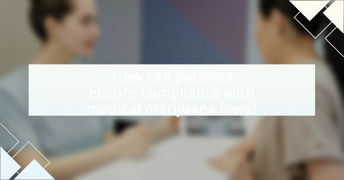 How can patients ensure compliance with medical marijuana laws?