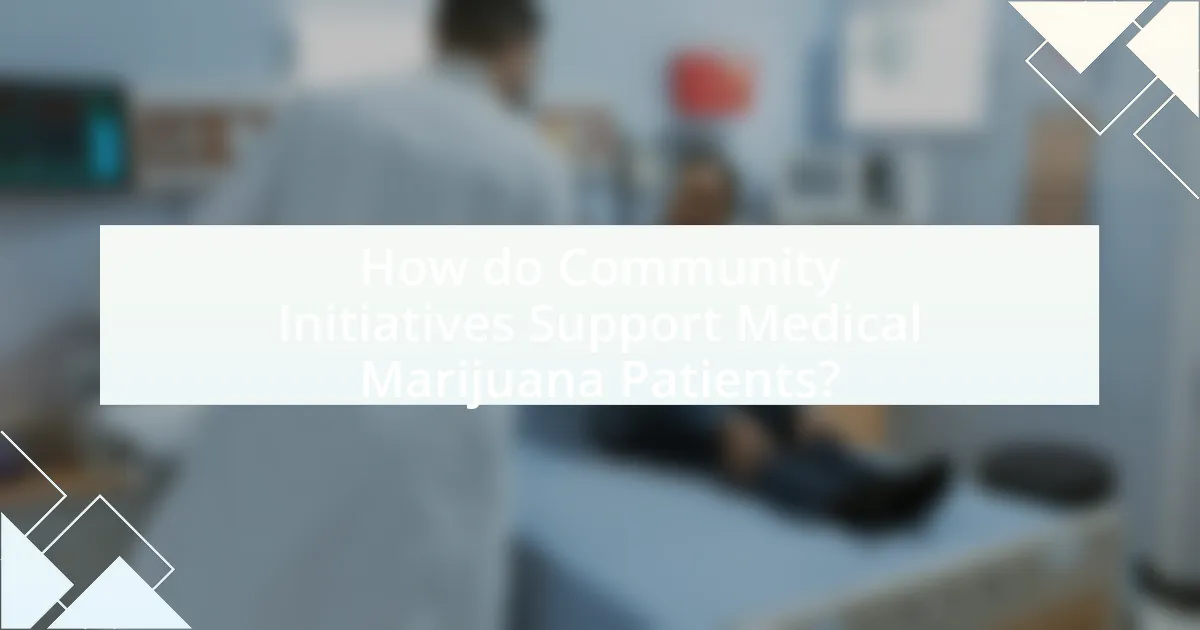 How do Community Initiatives Support Medical Marijuana Patients?
