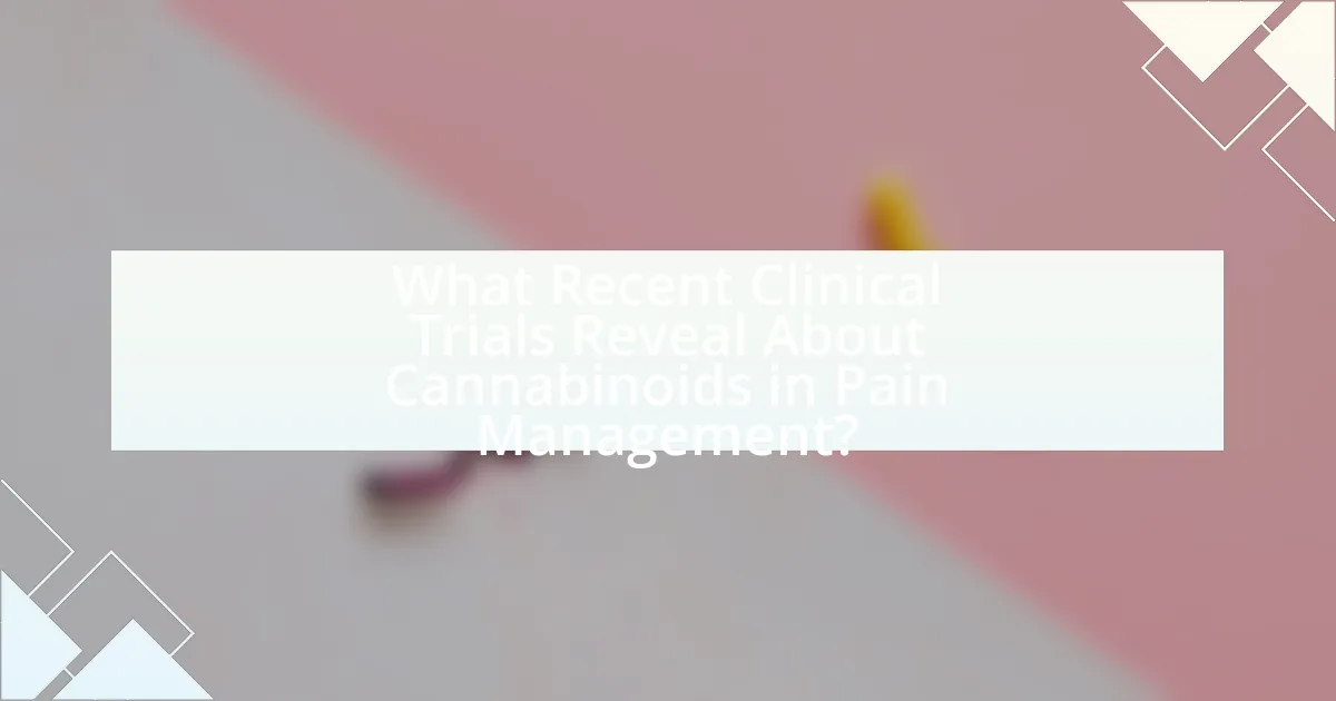 What Recent Clinical Trials Reveal About Cannabinoids in Pain Management?