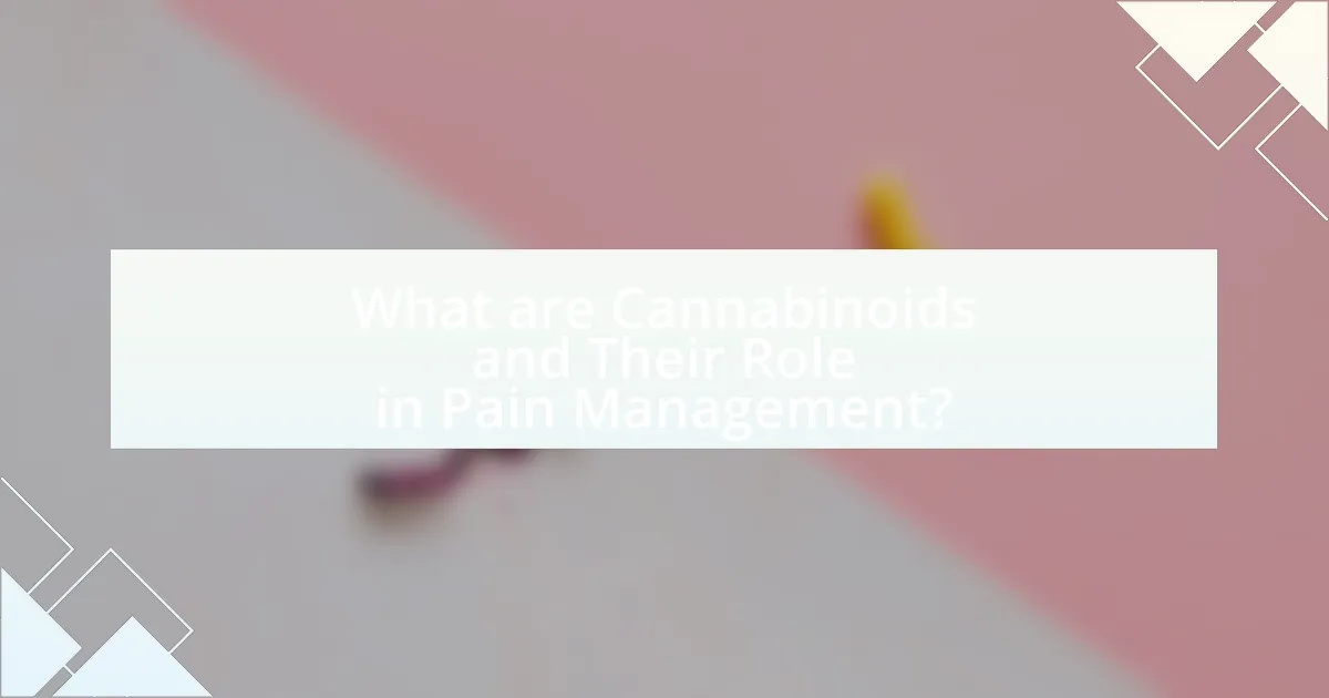 What are Cannabinoids and Their Role in Pain Management?