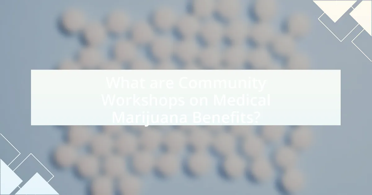 What are Community Workshops on Medical Marijuana Benefits?