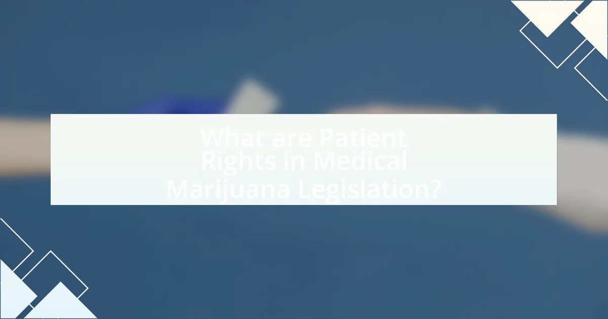 What are Patient Rights in Medical Marijuana Legislation?