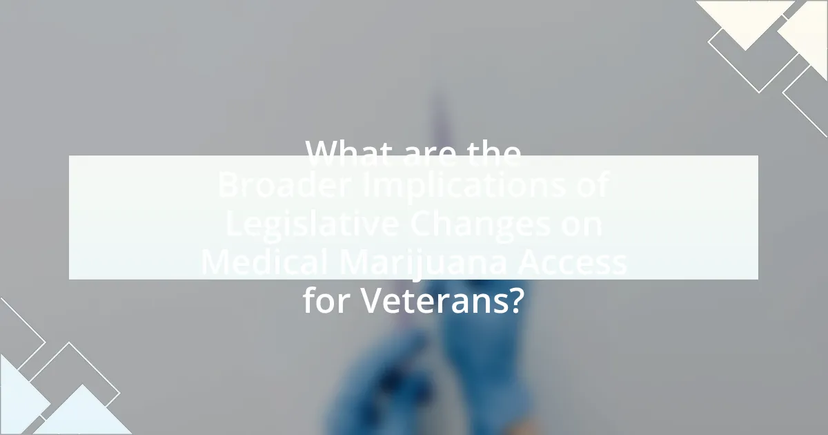 What are the Broader Implications of Legislative Changes on Medical Marijuana Access for Veterans?