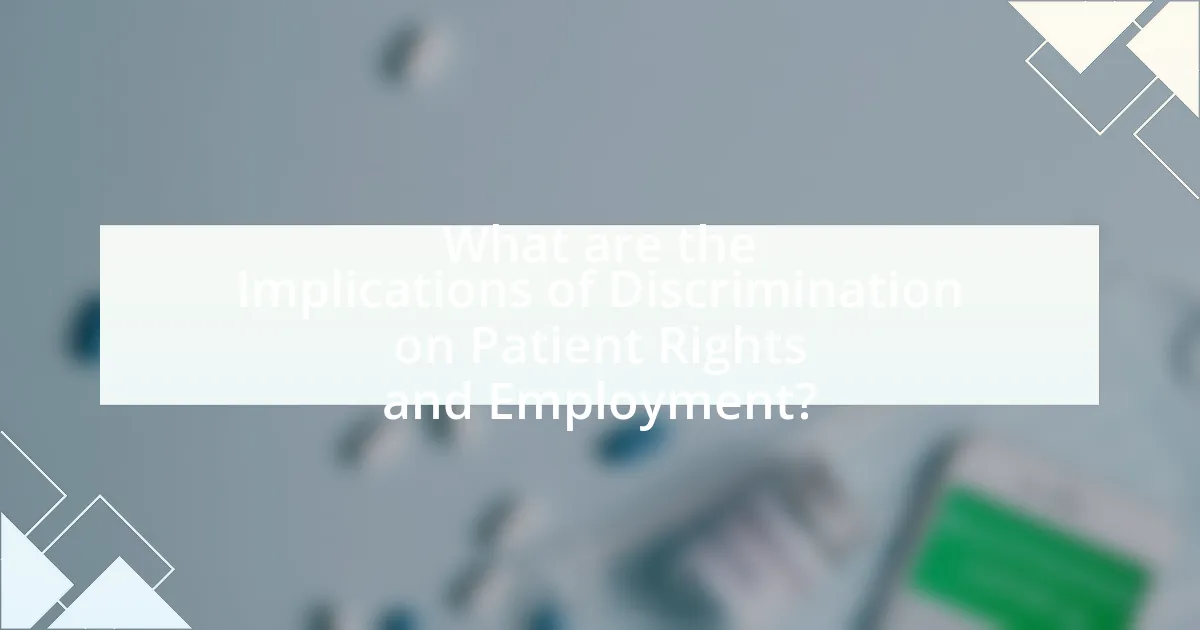 What are the Implications of Discrimination on Patient Rights and Employment?