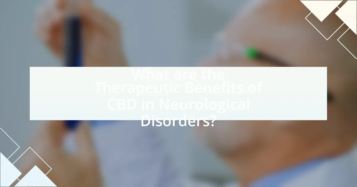 What are the Therapeutic Benefits of CBD in Neurological Disorders?