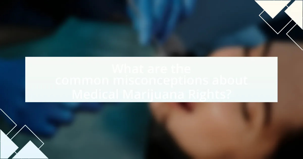 What are the common misconceptions about Medical Marijuana Rights?