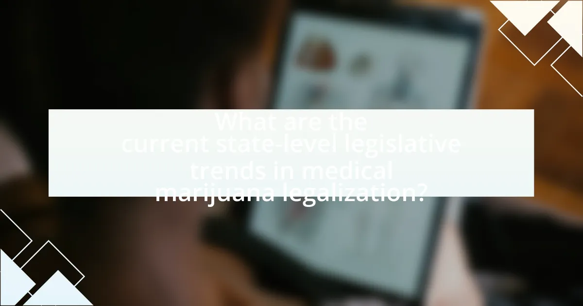 What are the current state-level legislative trends in medical marijuana legalization?