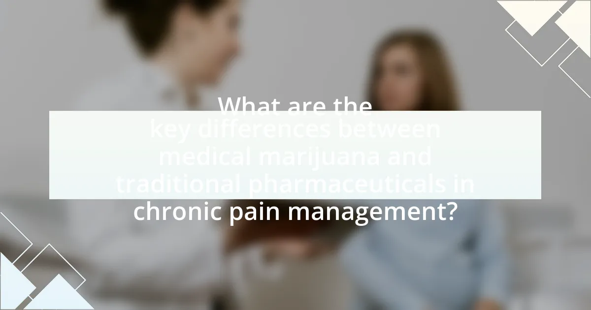 What are the key differences between medical marijuana and traditional pharmaceuticals in chronic pain management?