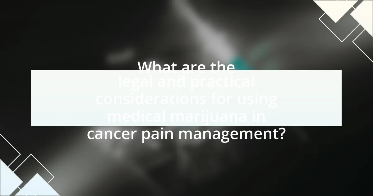 What are the legal and practical considerations for using medical marijuana in cancer pain management?