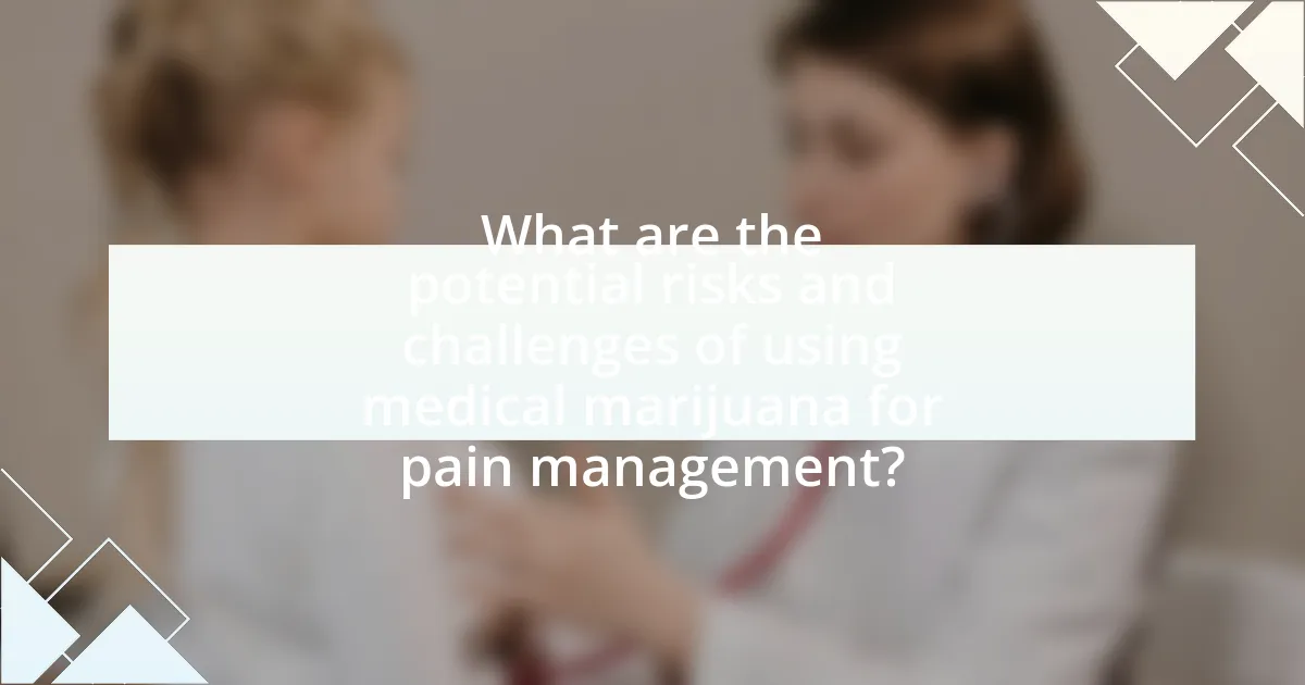 What are the potential risks and challenges of using medical marijuana for pain management?