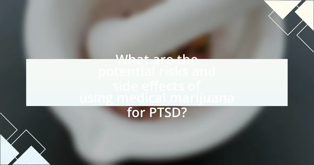 What are the potential risks and side effects of using medical marijuana for PTSD?