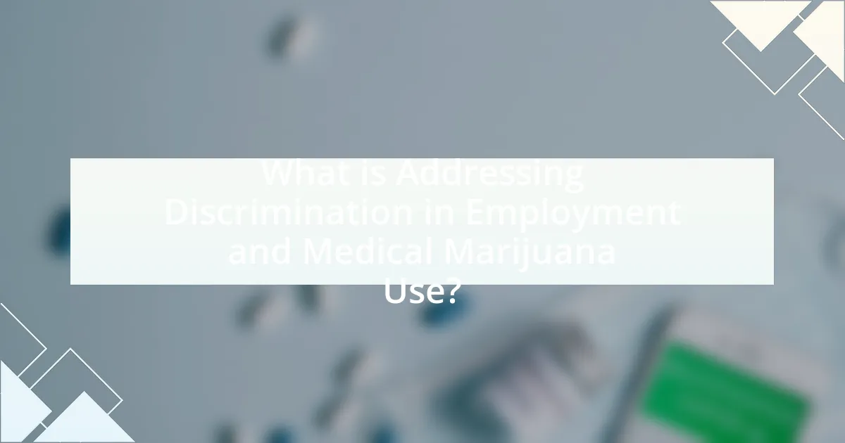 What is Addressing Discrimination in Employment and Medical Marijuana Use?