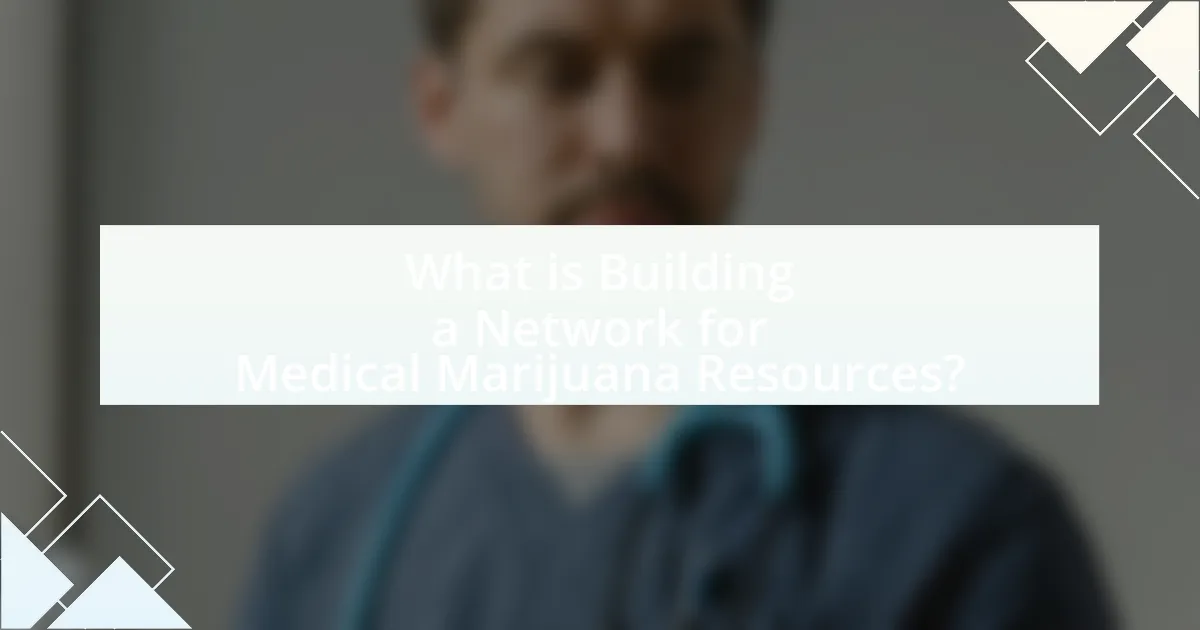 What is Building a Network for Medical Marijuana Resources?