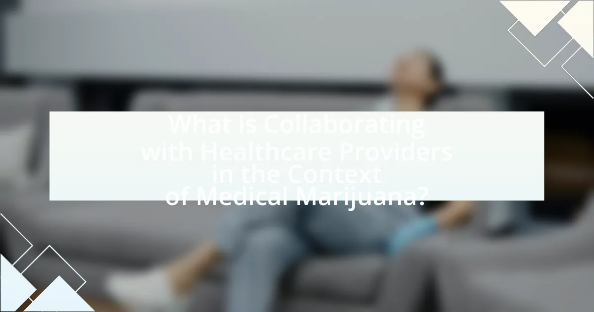 What is Collaborating with Healthcare Providers in the Context of Medical Marijuana?