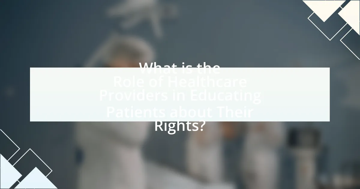 What is the Role of Healthcare Providers in Educating Patients about Their Rights?