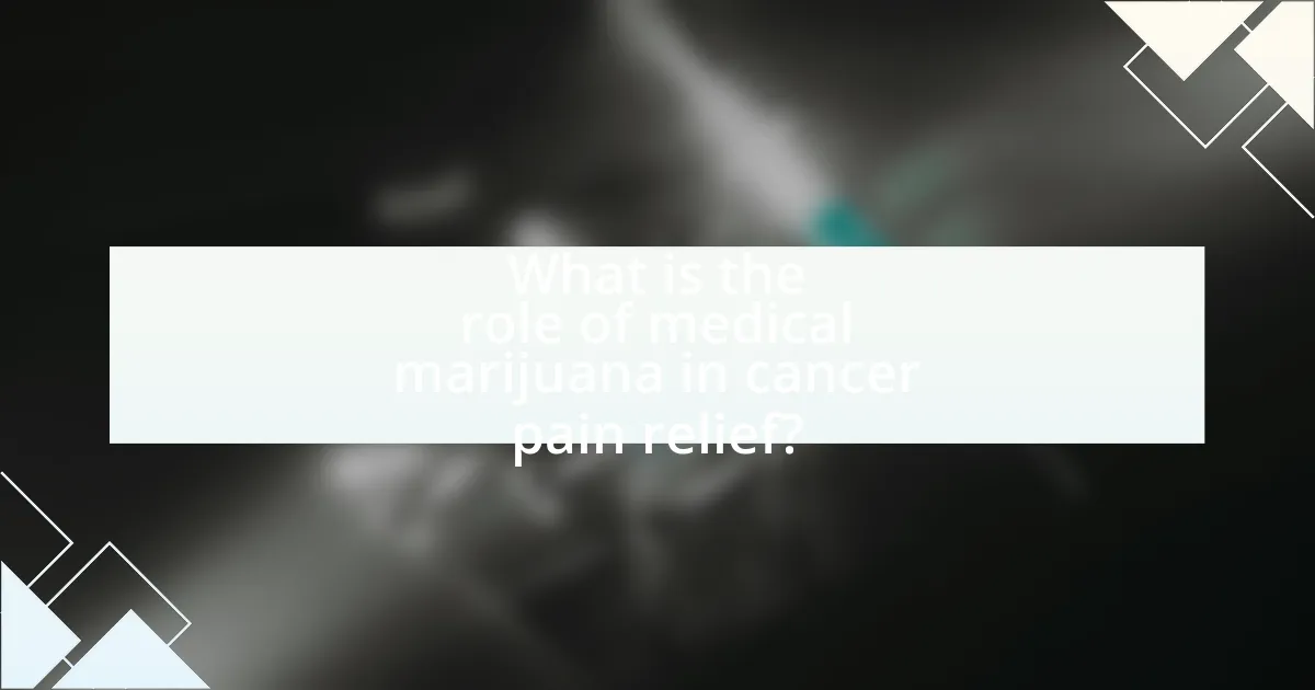 What is the role of medical marijuana in cancer pain relief?