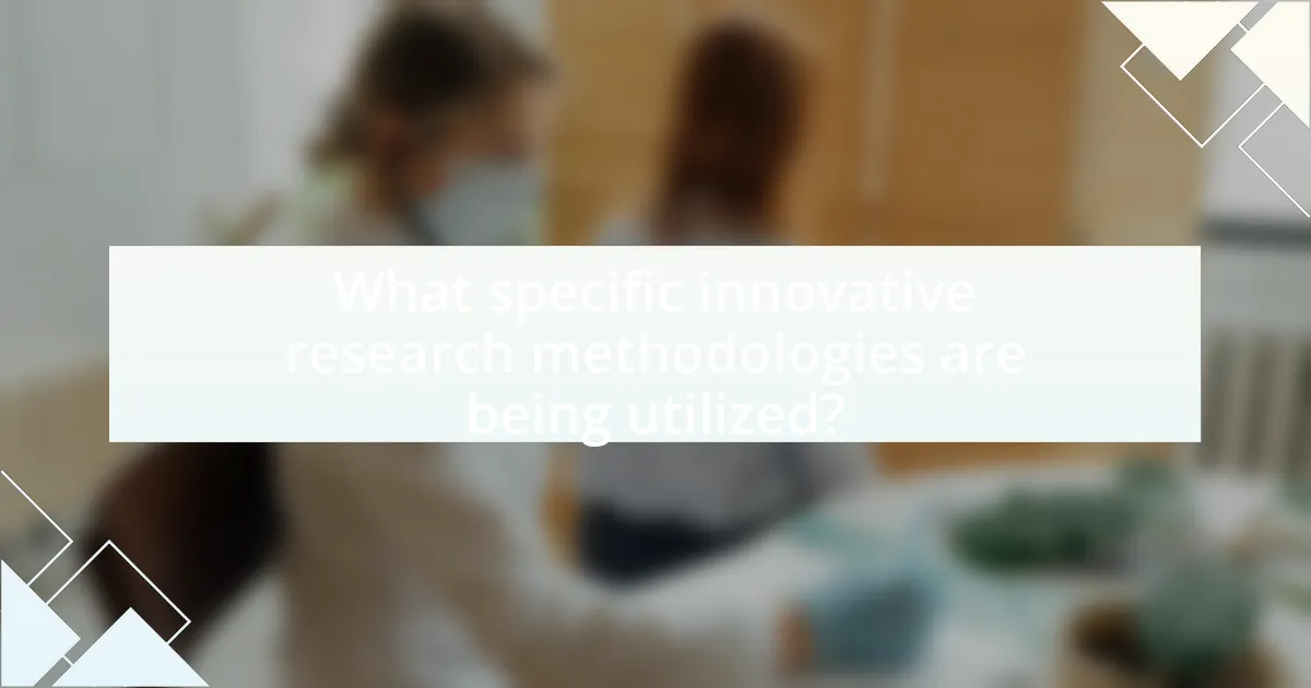 What specific innovative research methodologies are being utilized?