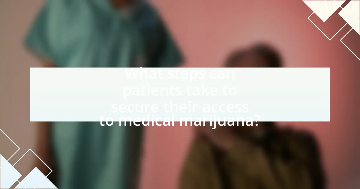 What steps can patients take to secure their access to medical marijuana?