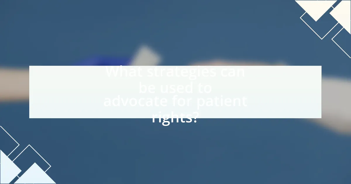 What strategies can be used to advocate for patient rights?