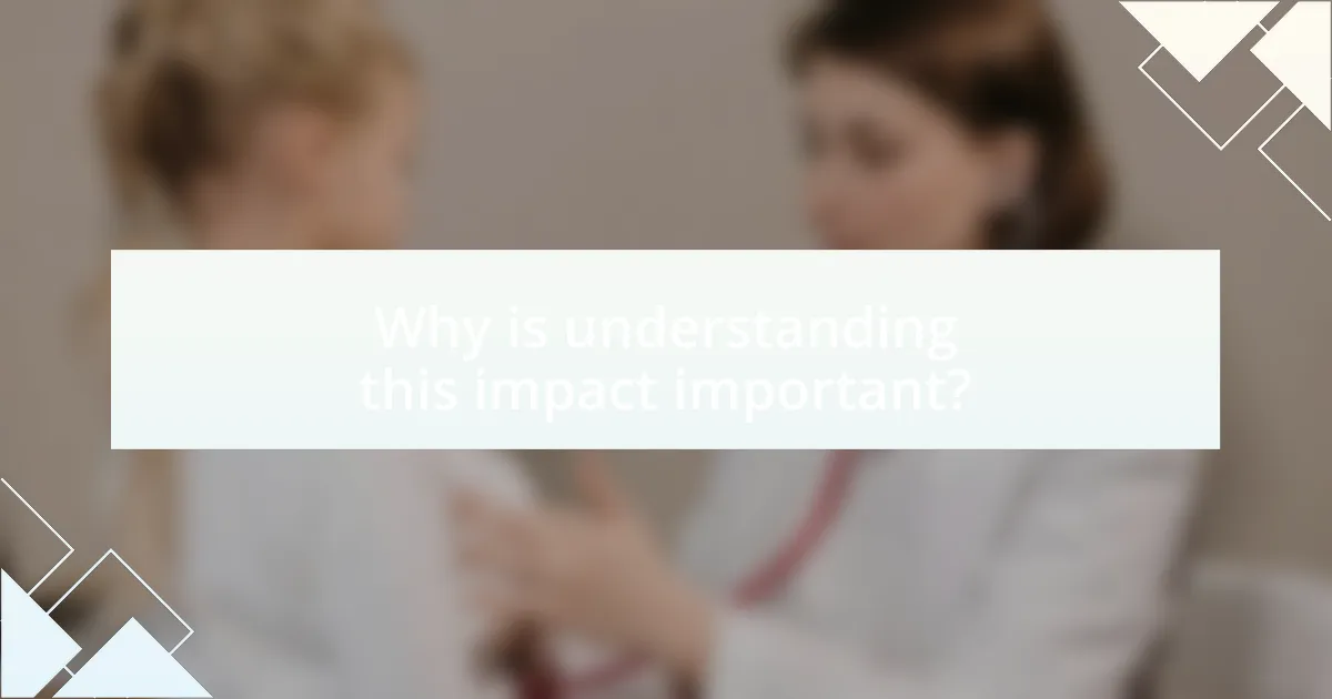 Why is understanding this impact important?
